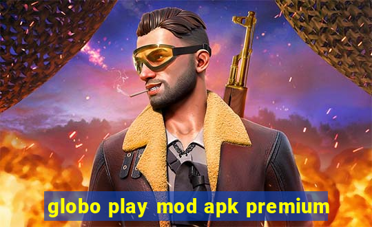 globo play mod apk premium